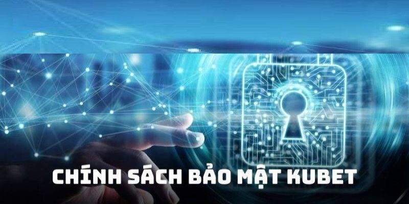 Đôi nét sơ lược về chính sách bảo mật KUBET88