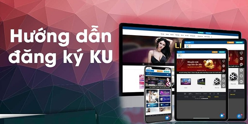 Hướng dẫn các bước đăng ký Kubet