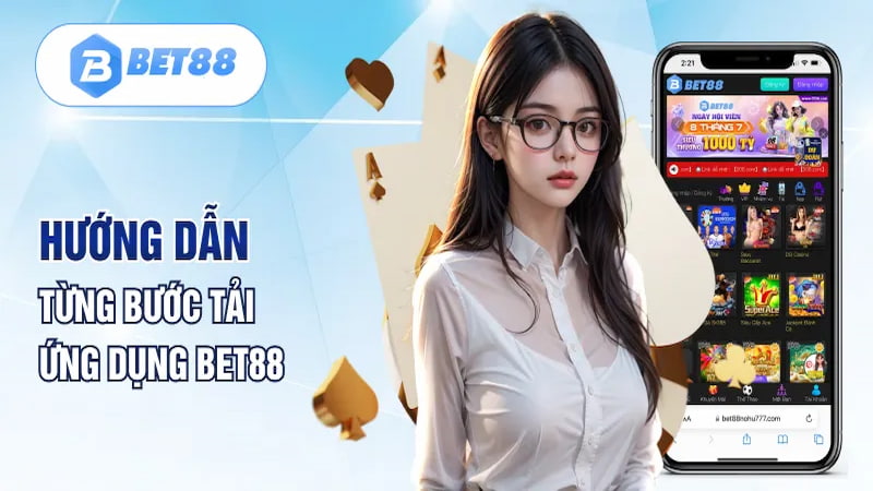 Hướng dẫn chi tiết các bước tải app bet88 từ A đến Z